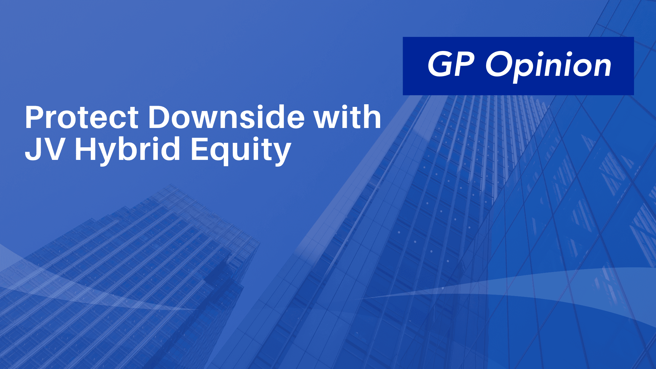 Blue slide titled “Protect Downside with JV Hybrid Equity” with a label “GP Opinion,” set over a background image of modern office skyscrapers.