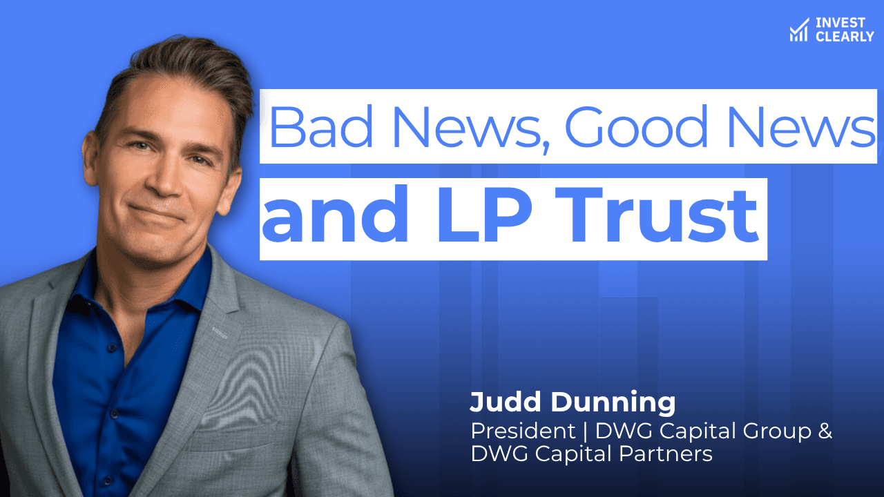 A promotional graphic with a vibrant blue background features Judd Dunning, President of DWG Capital Group and DWG Capital Partners, positioned on the left side wearing a grey blazer and blue dress shirt. To the right, bold white text on rectangular overlays reads Bad News, Good News and LP Trust, with the Invest Clearly logo located in the top-right corner. The image serves as a title card for a discussion led by Judd Dunning, a General Partner, focused on market transparency and building trust with limited partners.