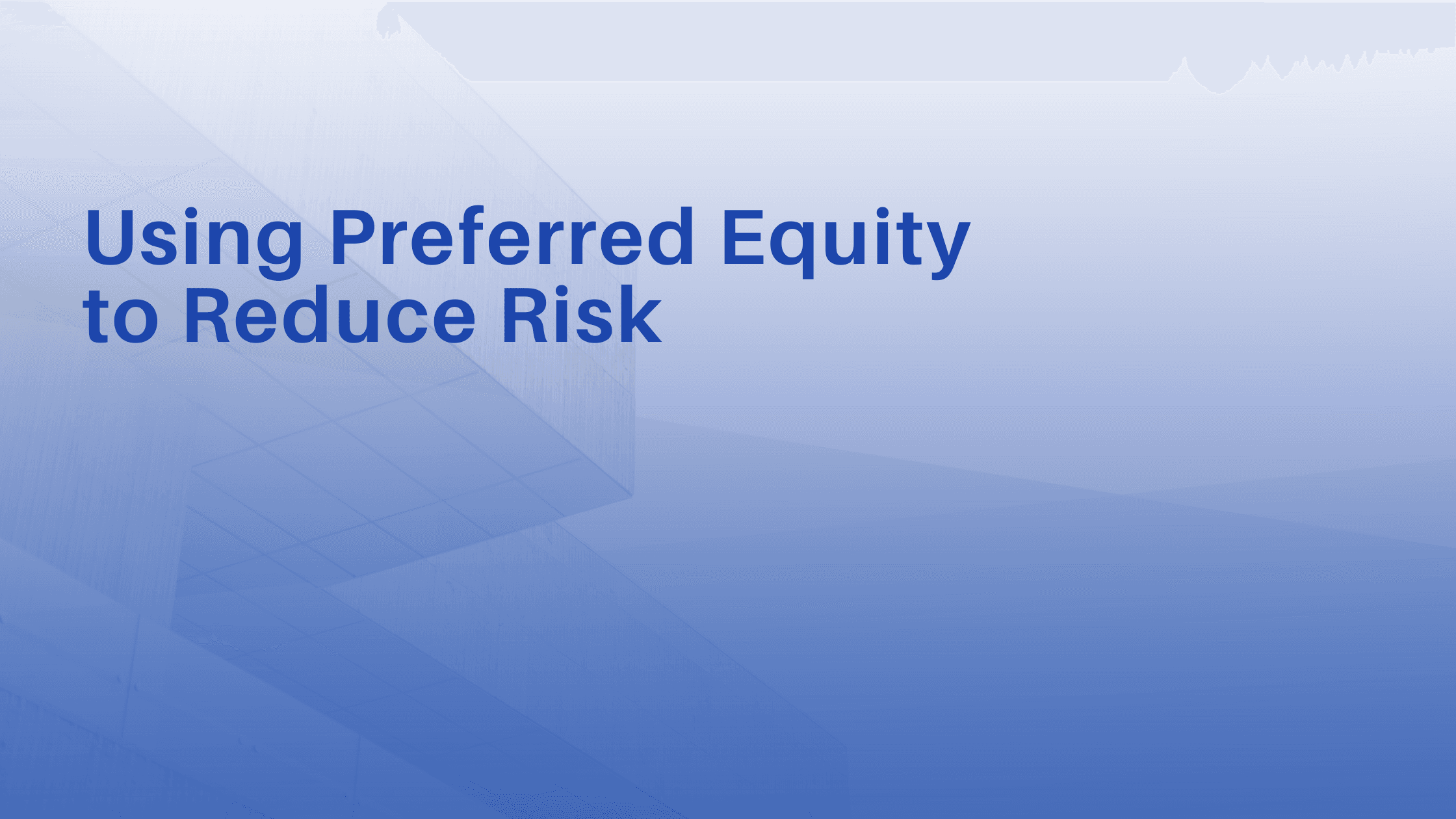 header image that says using preferred equity to reduce risk