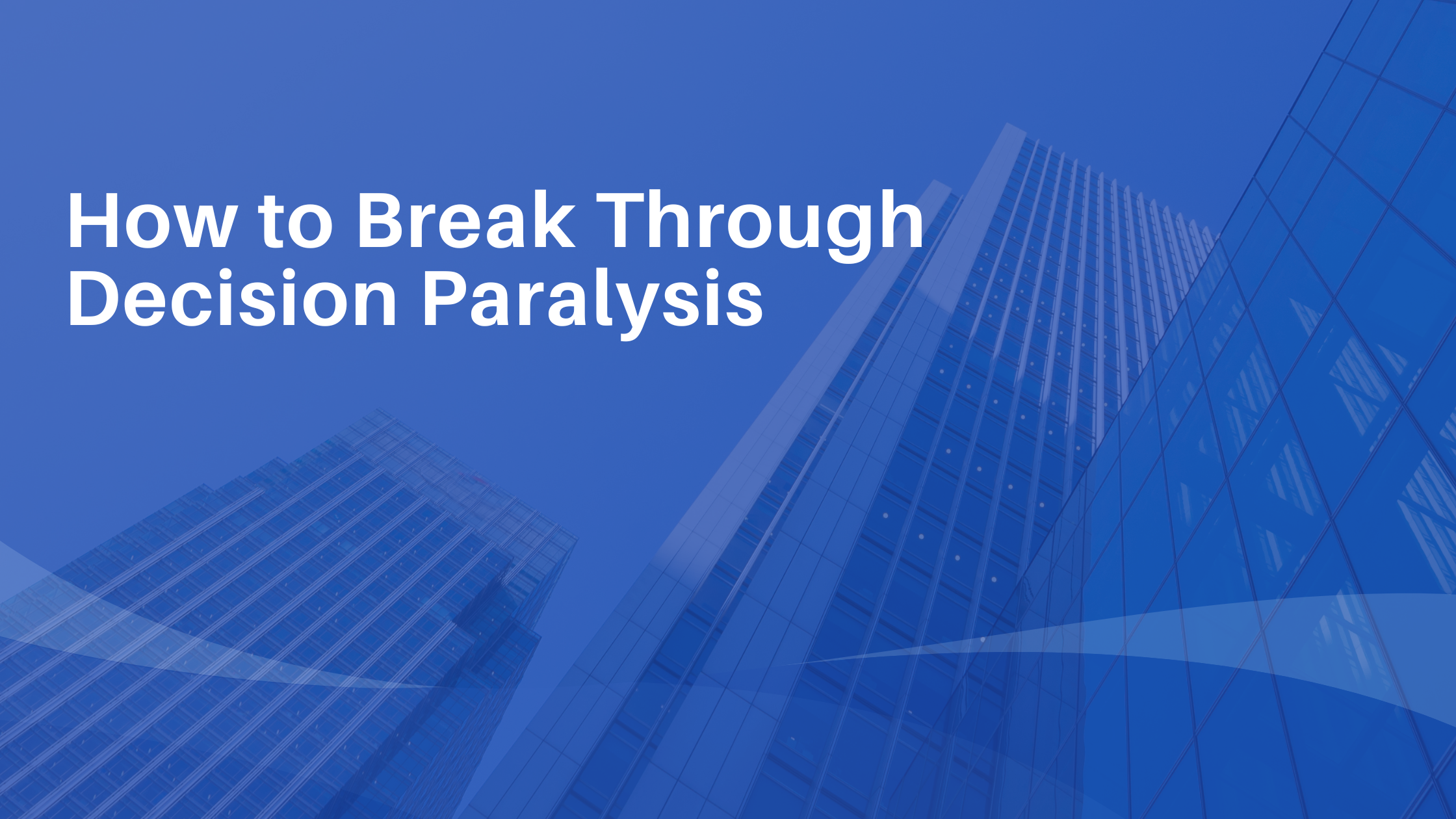 image with blue background that says how to break through decision paralysis